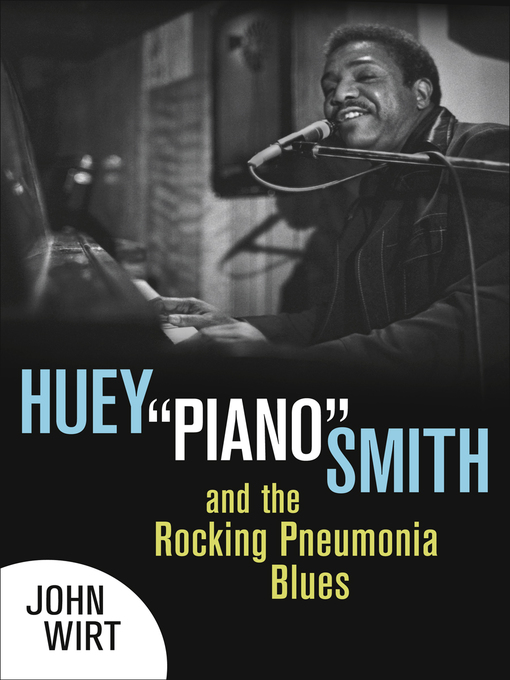 Title details for Huey "Piano" Smith and the Rocking Pneumonia Blues by John Wirt - Available